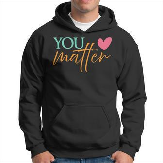 You Matter To The Person Behind Me 2 Sided Gift For Mens Gift For Women Hoodie - Seseable