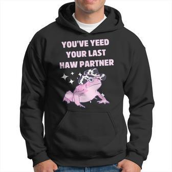Youve Yeed Your Last Haw Partner Funny Frog Cowboy Hoodie | Mazezy