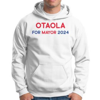 Otaola For Mayor 2024 Hoodie