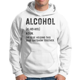 Alcohol The Glue Holding This 2020 Shitshow Together Gift Hoodie | Mazezy