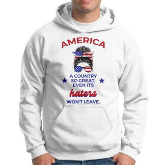 America A Country So Great Even Its Haters Wont Leave Girls Hoodie | Mazezy CA