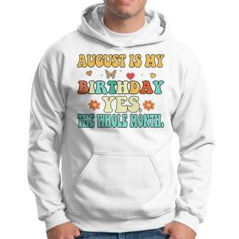 August Is My Birthday Yes The Whole Month Funny August Bday Hoodie - Seseable