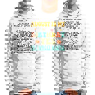 August Is My Birthday Yes The Whole Month Funny August Bday Hoodie - Seseable