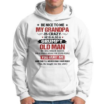 Be Nice To Me My Grandpa Is Crazy He Is Also A Grumpy Hoodie | Mazezy