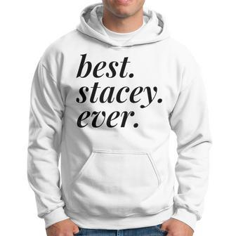 Best Stacey Ever Name Personalized Woman Girl Bff Friend Hoodie | Mazezy