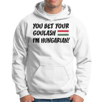 You Bet Your Goulash I'm Hungarian Flag Of Hungary Hoodie | Mazezy
