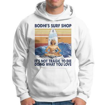 Bodhis Surf Shop Its Not Tragic To Die Doing Retro Vintage Hoodie | Mazezy UK
