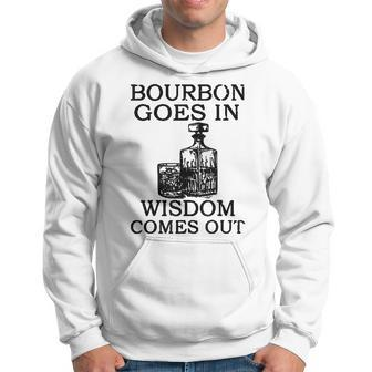 Bourbon Goes In Wisdom Comes Out Drinking Hoodie - Seseable