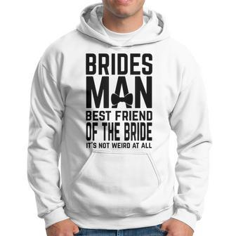 Bridesman Best Friend Of The Bride Not Weird Funny Slogan Bestie Funny Gifts Hoodie | Mazezy