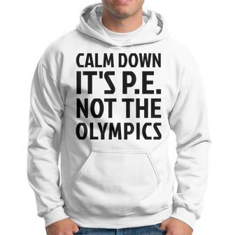 Calm Down It's Pe Not The Olympics Physical Education Gym Hoodie - Monsterry