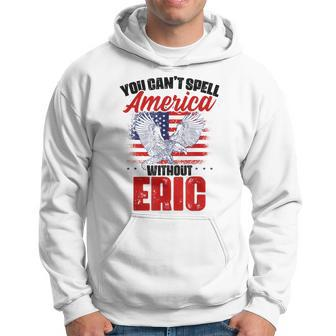 Cant Spell America WOut Eric 4Th Of July Patriotic Name Hoodie | Mazezy