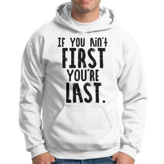 Car Racer Funny Gift If You Aint First Youre Last Hoodie | Mazezy