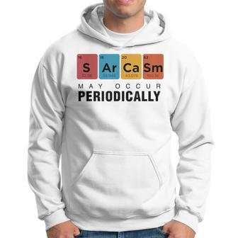 Chemistry Sarcasm May Occur Periodically Periodic Table Hoodie | Mazezy