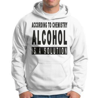 Chemistry Says Alcohol Is A Solution - Funny Hoodie | Mazezy