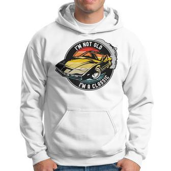 Classic Car Im Not Old Im A Classic Funny Retro Hoodie | Mazezy