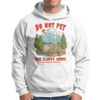 Do Not Pet The Fluffy Cows National Park Yellowstone Hoodie | Mazezy