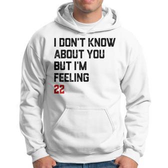 I Don't Know About You But I'm Feeling 22 Hoodie - Thegiftio UK