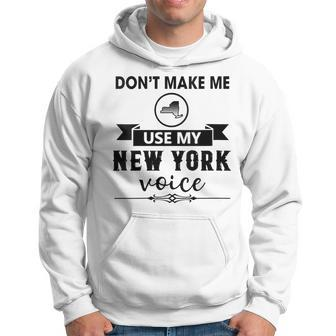 Don't Make Me Use My New York Voice Hoodie - Seseable