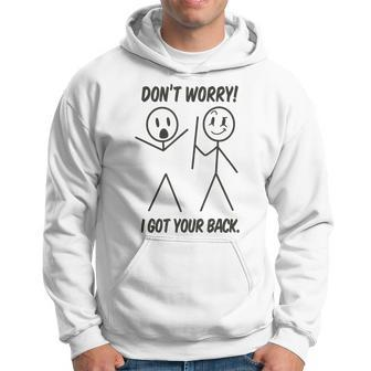 Dont Worry I Got Your Back Funny Stick Man Humor Hoodie - Thegiftio UK