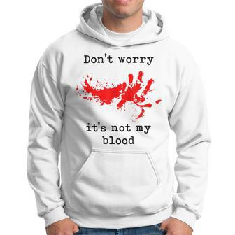 Don't Worry It's Not My Blood Halloween Horror Gory Halloween Hoodie | Mazezy