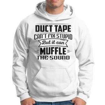 Duct Tape Can’T Fix Stupid But It Can Muffle The Sound Hoodie | Mazezy