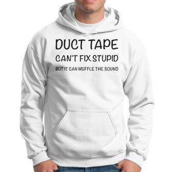 Duct Tape It Cant Fix Stupid But It Can Muffle The Sound Hoodie | Mazezy