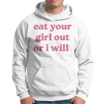 Eat Your Girl Out Or I Will Funny Lgbtq Pride Human Rights Hoodie | Mazezy