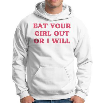 Eat Your Girl Out Or I Will Lesbian Gay Pride Bi Pride Queer Hoodie | Mazezy