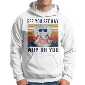 Eff You See Kay Why Oh You Funny Vintage Elephant Yoga Lover Yoga Funny Gifts Hoodie | Mazezy
