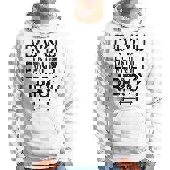 Do You Even Lift Bro Weights Weight Lifting Bench Squat Hoodie | Mazezy