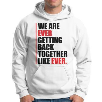 We Are Ever Getting Back Together Hoodie | Mazezy
