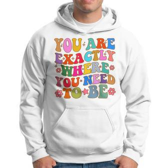 You Are Exactly Where You Need To Be Hoodie | Mazezy CA