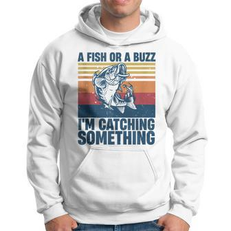 Fisherman Fishing A Fish Or A Buzz Im Catching Something Hoodie - Monsterry CA
