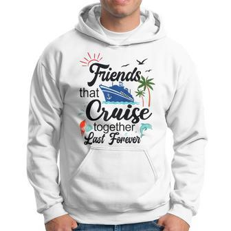Friends That Cruise Together Last Forever Ship Crusing Hoodie - Thegiftio UK