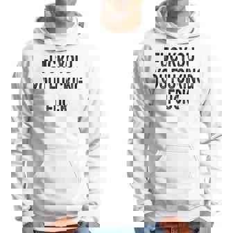 Fuck You You Fucking Fuck Hoodie | Mazezy