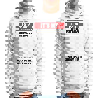 Funny Birthday Party Its My Birthday Sign My Hoodie - Seseable