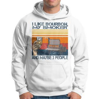 Funny I Like Bourbon And My Smoker And Maybe 3 People Hoodie | Mazezy