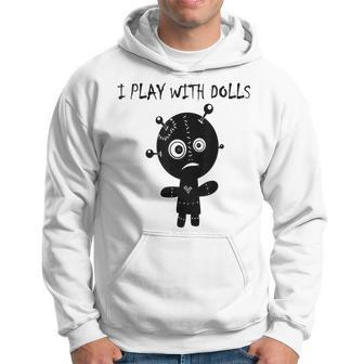 Play With Voodoo Dolls Really Scary Creepy Horror Creepy Hoodie | Mazezy AU