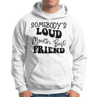 Funny Quote Somebodys Loud Mouth Best Friend Retro Groovy  Bestie Funny Gifts Hoodie