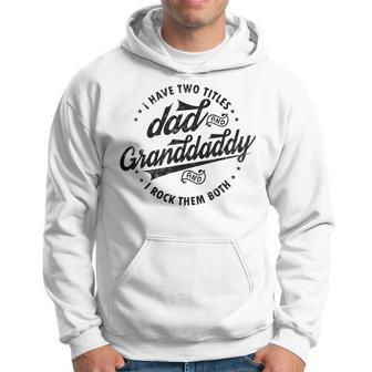Funny Saying Grandpa Gift I Have Two Titles Dad & Granddaddy Hoodie | Mazezy