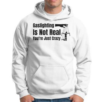 Gaslighting Is Not Real Youre Just Crazy Funny Hoodie | Mazezy