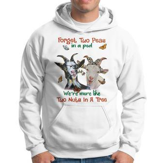 Goats Forget 2 Peas In A Pod Like Two Nuts In A Tree Hoodie | Mazezy