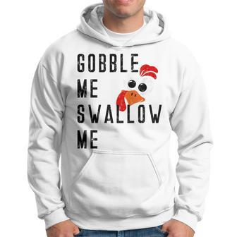 Gobble Me Swallow Me Turkey Thanksgiving Supper Feast Food Gifts For Turkey Lovers Funny Gifts Hoodie | Mazezy