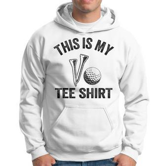 Golfing Jokes Golf Players Golfers Humor This Is My Hoodie | Mazezy