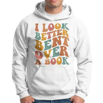 Groovy I Look Better Bent Over A Book Funny Book Readers Hoodie | Mazezy