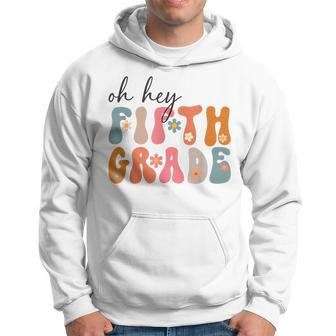 Groovy Oh Hey Fifth Grade Back To School Students 5Th Grade Hoodie - Monsterry DE