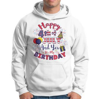 Happy 4Th Of July And Yes Its My Birthday 4Th Of July Hoodie | Mazezy