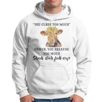 Heifer Cow You Curse Too Much Funny Cow Lover Quote Hoodie | Mazezy