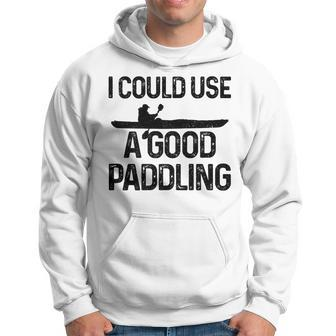 I Could Use A Good Paddling Kayaking Funny Kayak Kayaking Funny Gifts Hoodie | Mazezy