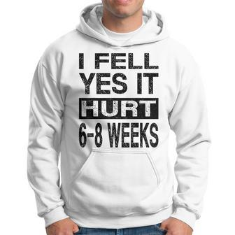 I Fell Yes It Hurt 6-8 Weeks Funny Injury Get Well Hoodie | Mazezy
